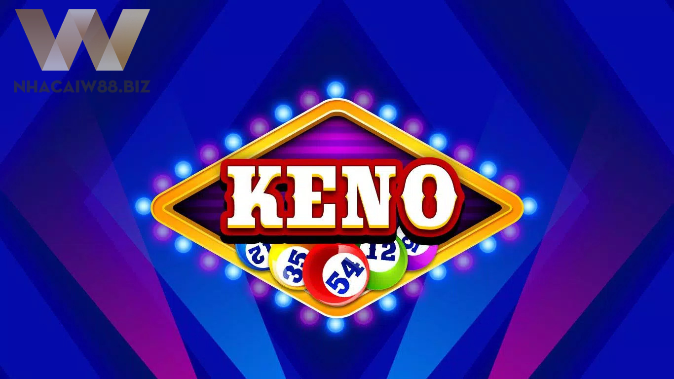 Tổng hợp các điểm đặc biệt chỉ có trong trò chơi Keno W88